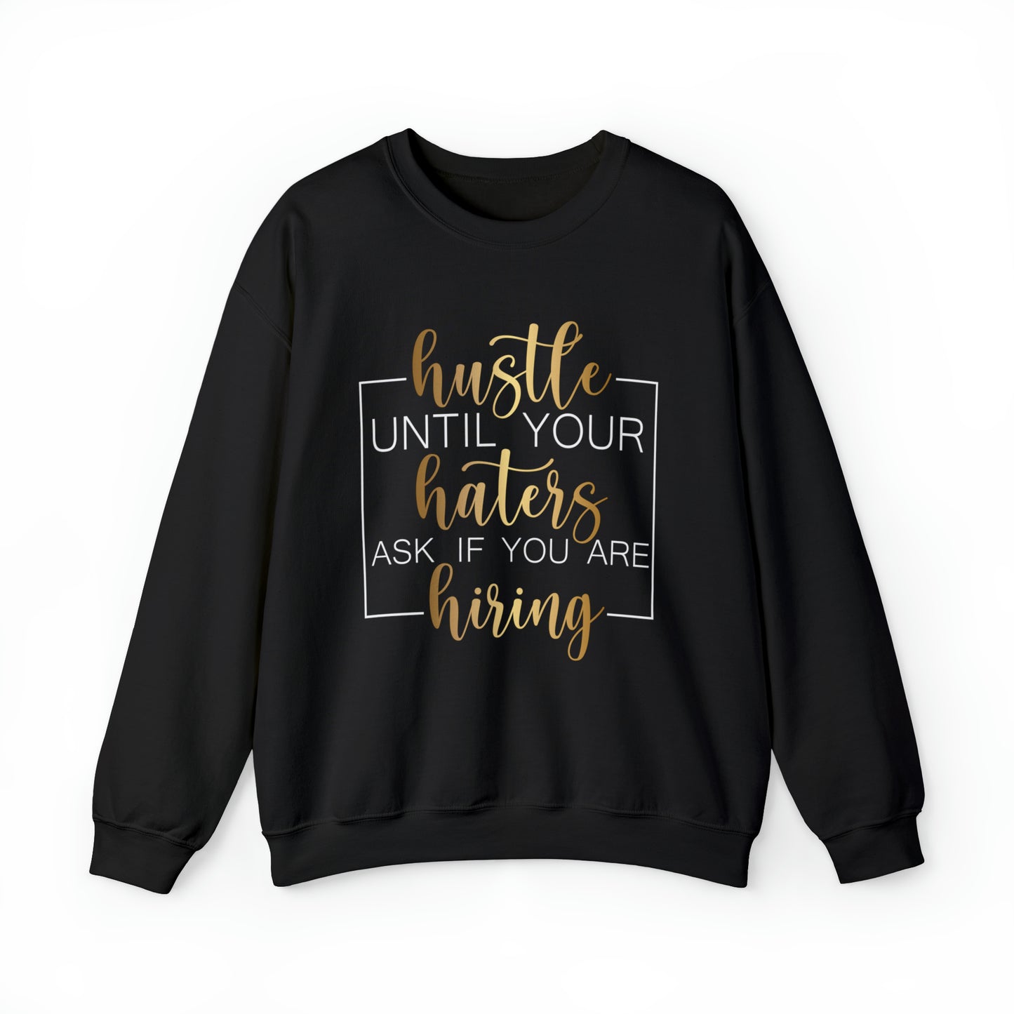 Hustle until your haters ask you if you are hiring Crewneck Sweatshirt