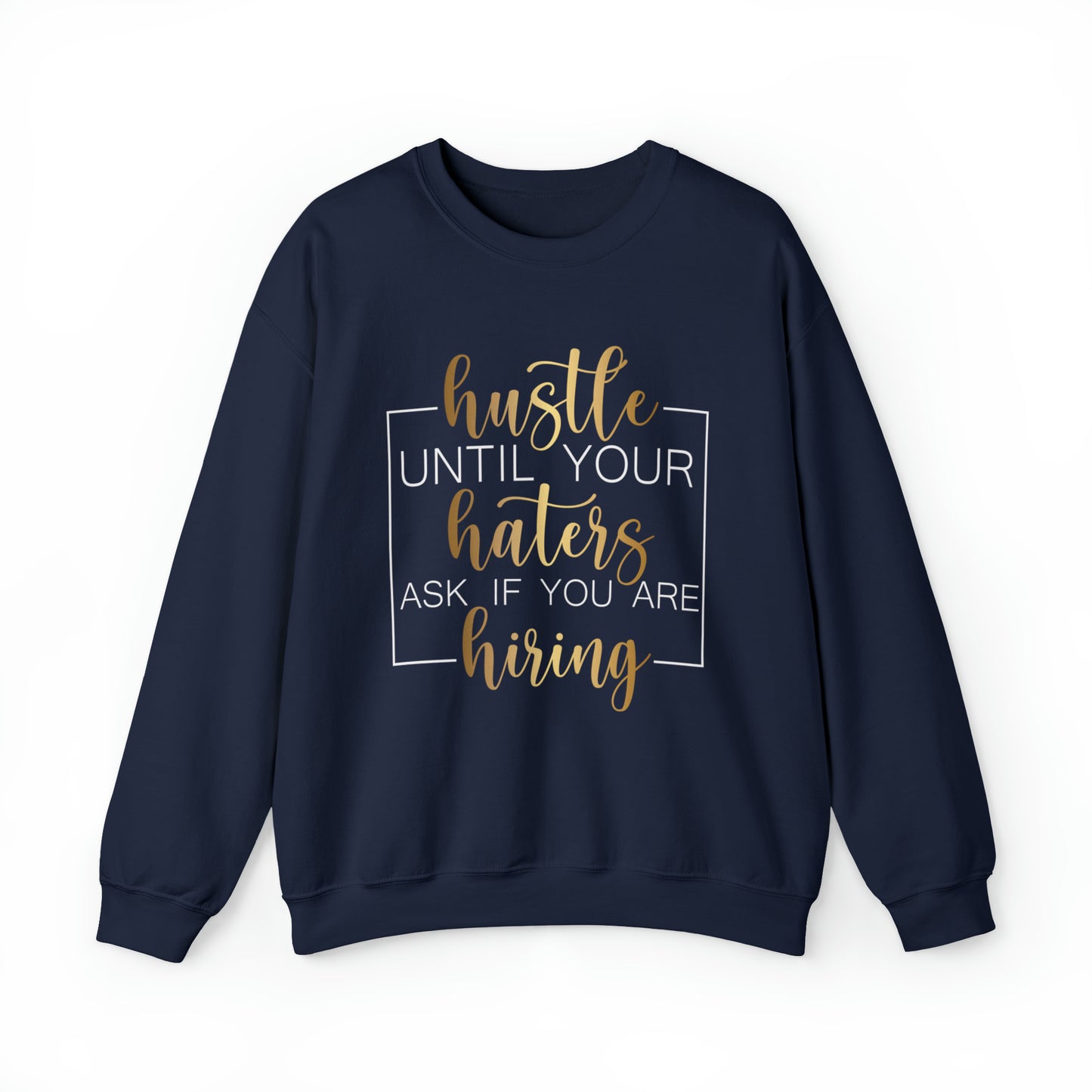 Hustle until your haters ask you if you are hiring Crewneck Sweatshirt