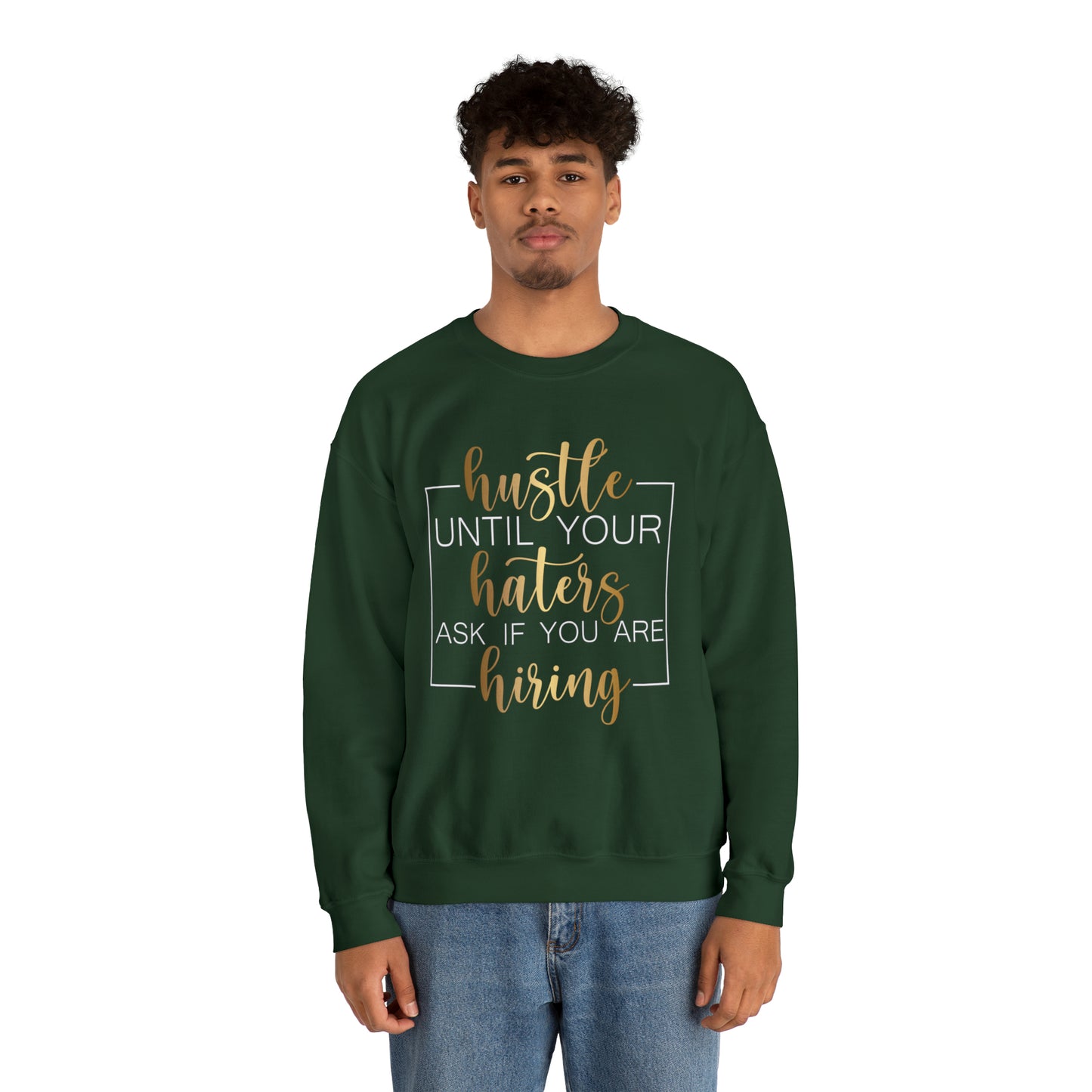 Hustle until your haters ask you if you are hiring Crewneck Sweatshirt