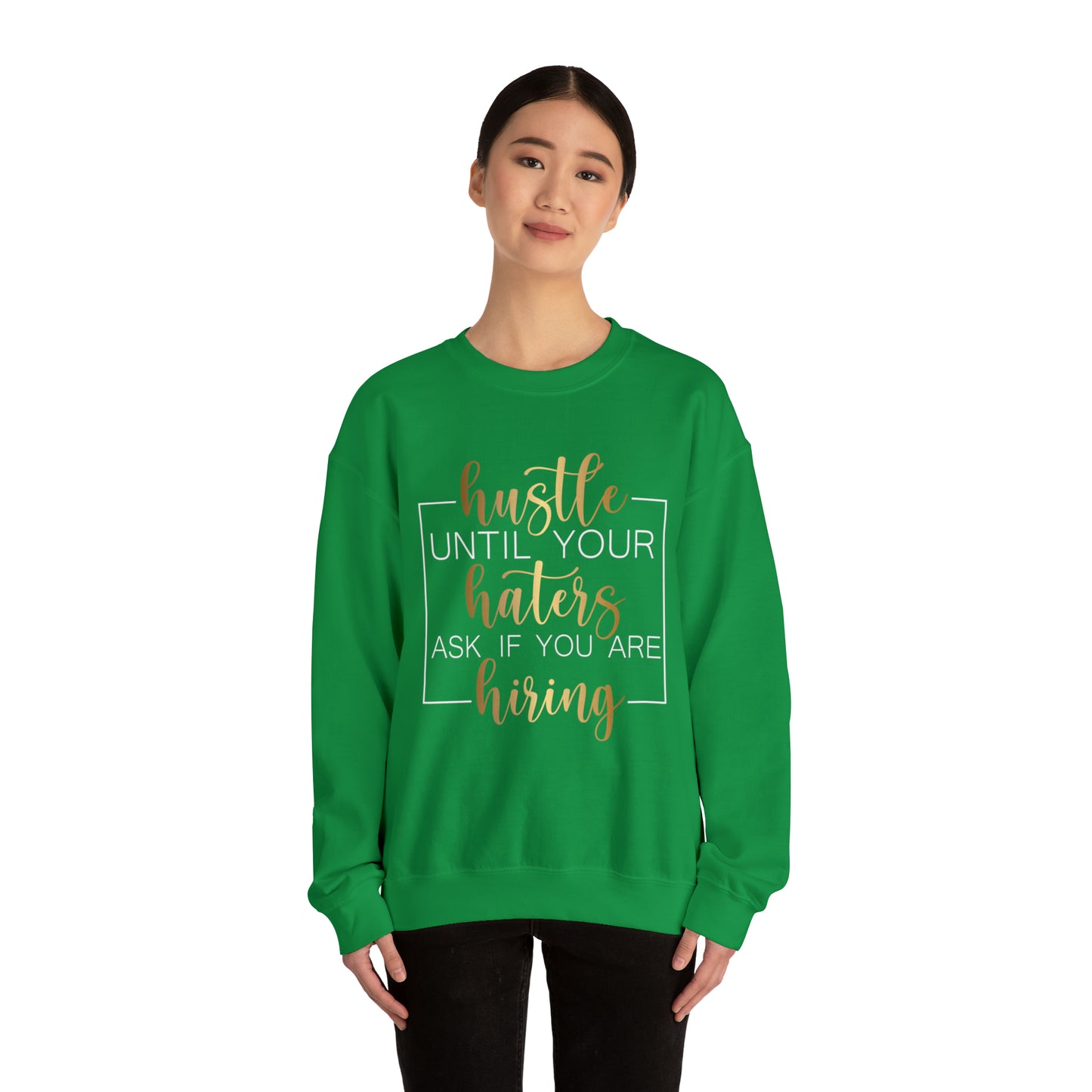 Hustle until your haters ask you if you are hiring Crewneck Sweatshirt