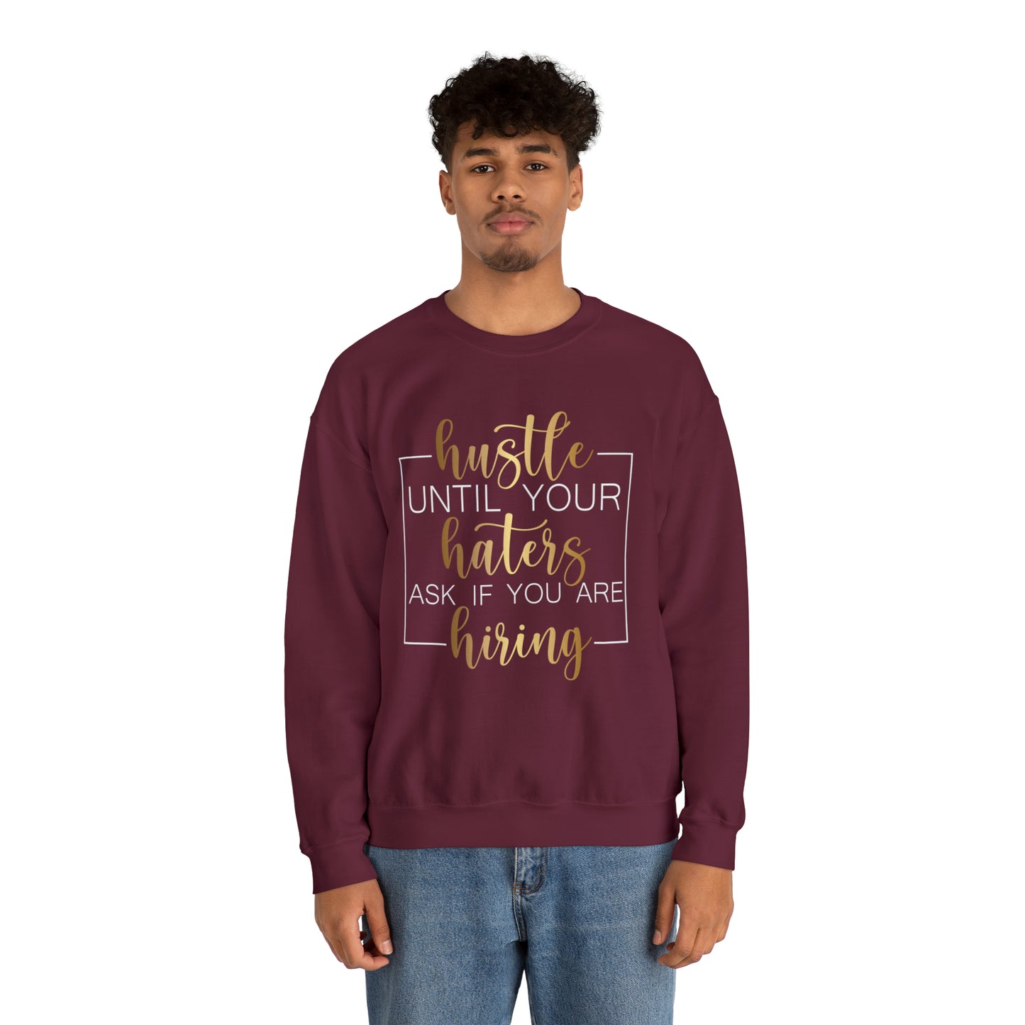 Hustle until your haters ask you if you are hiring Crewneck Sweatshirt