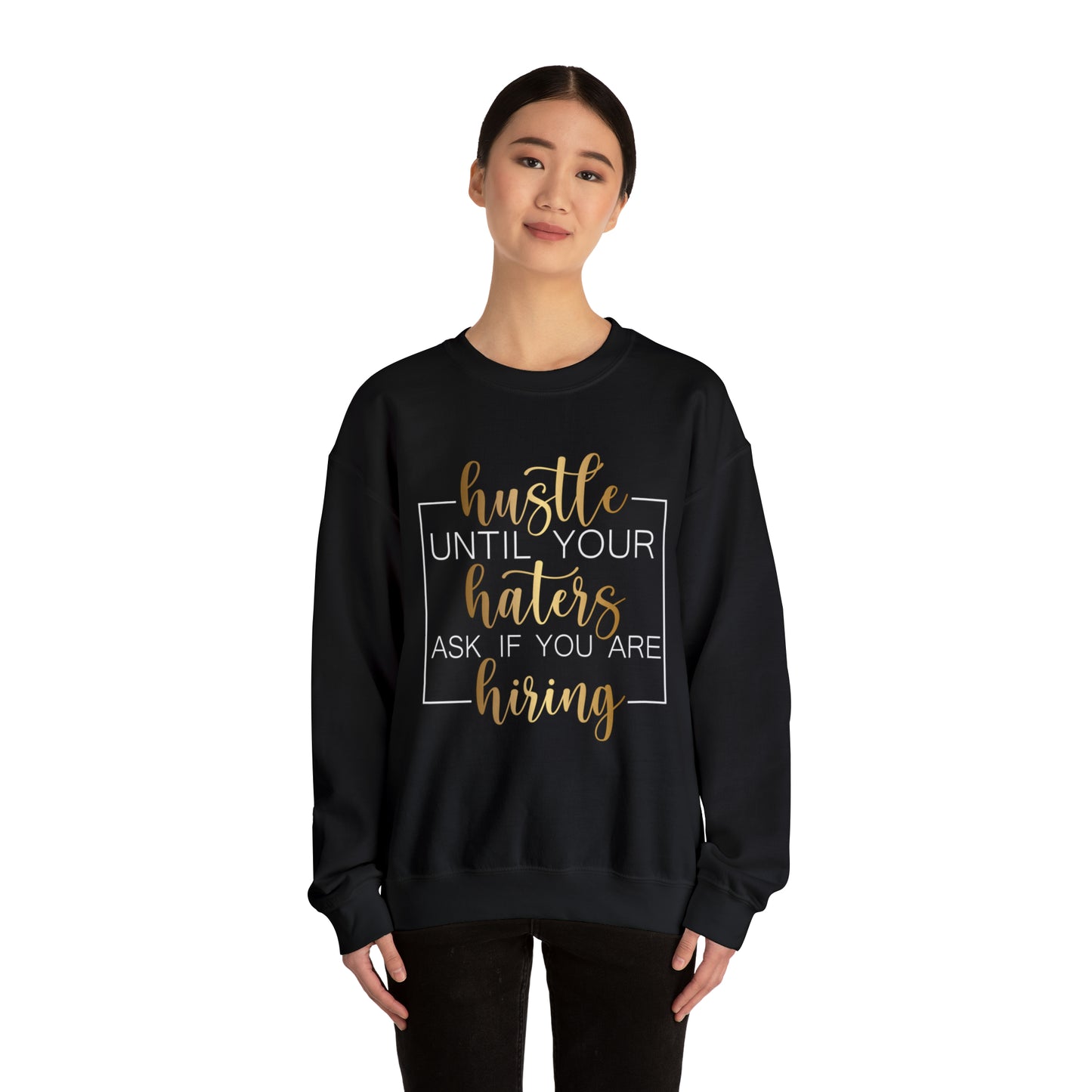 Hustle until your haters ask you if you are hiring Crewneck Sweatshirt